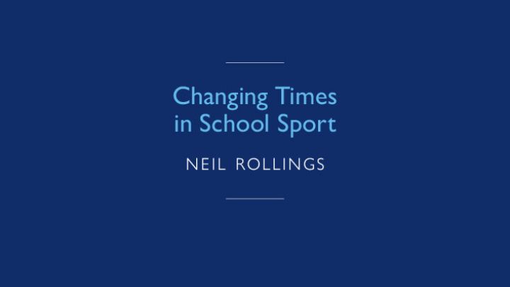 Changing Times in School Sport by Neil Rollings
